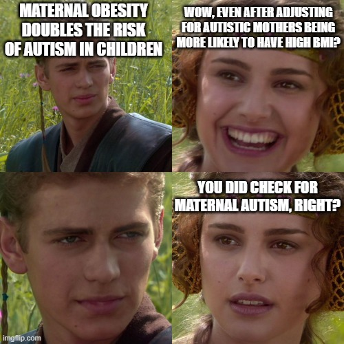 Anakin and Padme meme where Padme is asking whether the researchers adjusted for maternal autism...